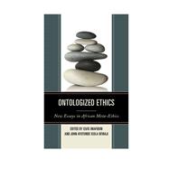 Ontologized Ethics New Essays in African Meta-Ethics