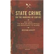 State Crime on the Margins of Empire Rio Tinto, the War on Bougainville and Resistance to Mining