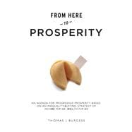 From Here to Prosperity An Agenda for Progressive Prosperity based on an inequality-busting strategy of Income for me, wealth for we