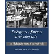 Emergence of Folklore in Everyday Life : A Fieldguide and Sourcebook