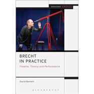 Brecht in Practice Theatre, Theory and Performance