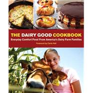 The Dairy Good Cookbook Everyday Comfort Food From America's Dairy Farm Families