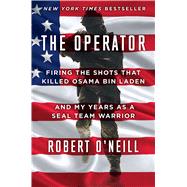 The Operator Firing the Shots that Killed Osama bin Laden and My Years as a SEAL Team Warrior