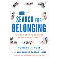 Our Search for Belonging How Our Need to Connect Is Tearing Us Apart