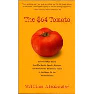 $64 Tomato : How One Man Nearly Lost His Sanity, Spent a Fortune, and Endured an Existential Crisis in the Quest for the Perfect Garden