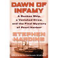 Dawn of Infamy A Sunken Ship, a Vanished Crew, and the Final Mystery of Pearl Harbor