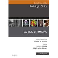 Cardiac Ct Imaging, an Issue of Radiologic Clinics of North America
