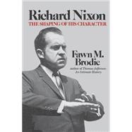 Richard Nixon The Shaping of His Character