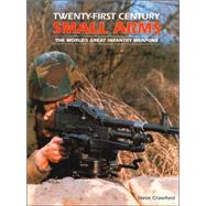 Twenty First Century Small Arms: The World's Great Infantry Weapons