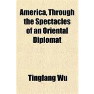 America, Through the Spectacles of an Oriental Diplomat