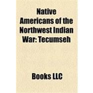 Native Americans of the Northwest Indian War : Blue Jacket, Little Turtle, Tecumseh, Black Partridge, Buckongahelas, Egushawa, Moluntha