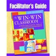 Facilitator's Guide to The Win-Win Classroom; A Fresh and Positive Look at Classroom Management