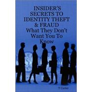 Insider's Secrets to Identity Theft & Fraud: What They Don't Want You to Know