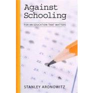 Against Schooling: For an Education That Matters