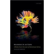 Reasons in Action A Reductionist Account of Intentional Action