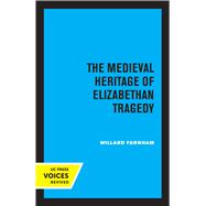 The Medieval Heritage of Elizabethan Tragedy