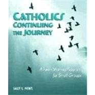 Catholics Continuing the Journey: A Faith Sharing Program for Small Groups