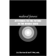 Medieval Futures: Attitudes to the Future in the Medieval Ages
