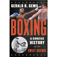 Boxing A Concise History of the Sweet Science