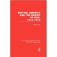 Britain, America and the Sinews of War 1914-1918 (RLE The First World War),9781138965034
