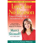 Love For No Reason 7 Steps to Creating a Life of Unconditional Love