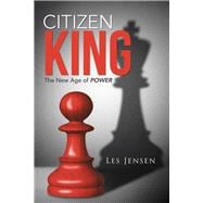 Citizen King: The New Age of Power
