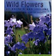 Wild Flowers of Britain and Ireland : A Photographic Field Guide to over 600 Species