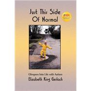 Just This Side of Normal : Glimpses into Life with Autism