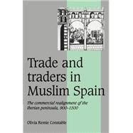 Trade and Traders in Muslim Spain: The Commercial Realignment of the Iberian Peninsula, 900â€“1500