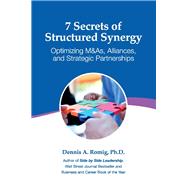 7 Secrets of Structured Synergy Optimizing M&As, Alliances and Strategic Partnerships,9780967235035