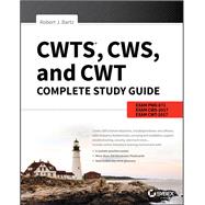 CWTS, CWS, and CWT Complete Study Guide Exams PW0-071, CWS-100, CWT-100