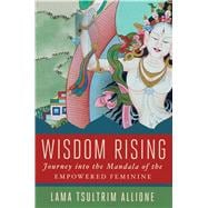 Wisdom Rising Journey into the Mandala of the Empowered Feminine,9781501115035