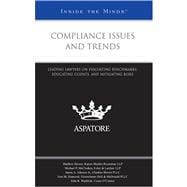 Compliance Issues and Trends : Leading Lawyers on Evaluating Benchmarks, Educating Clients, and Mitigating Risk