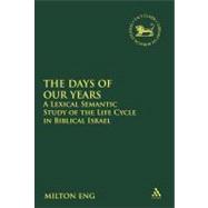 The Days of Our Years A Lexical Semantic Study of the Life Cycle in Biblical Israel
