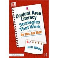 Content Area Literacy Strategies That Work: Do This--Not That