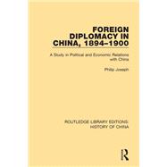 Foreign Diplomacy in China, 1894-1900: A Study in Political and Economic Relations with China