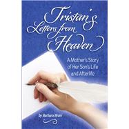 Tristan's Letters from Heaven A Mother's Story of Her Son's Life and Afterlife