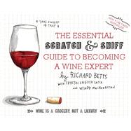 The Essential Scratch and Sniff Guide to Becoming a Wine Expert: Take a Whiff of That, Wine is a Grocery, Not a Luxury