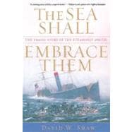 The Sea Shall Embrace Them The Tragic Story of the Steamship Arctic