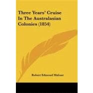 Three Years' Cruise in the Australasian Colonies