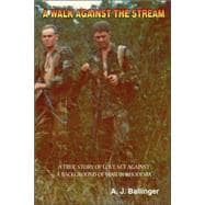 Walk Against the Stream : A True Story of Love Set Against a Background of War in Rhodesia