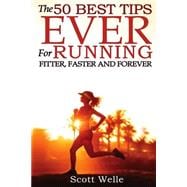 The 50 Best Tips Ever for Running Fitter, Faster and Forever