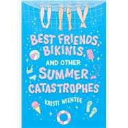 Best Friends, Bikinis, and Other Summer Catastrophes