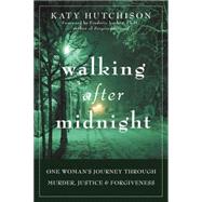 Walking after Midnight : One Woman's Journey Through Murder, Justice, and Forgiveness
