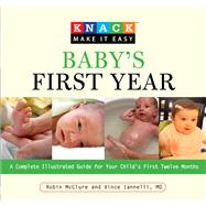 Knack Baby's First Year A Complete Illustrated Guide for Your Child's First Twelve Months
