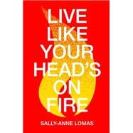 Live Like Your Head's On Fire