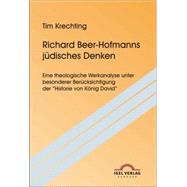 Richard Beer-Hofmanns Judisches Denken: Eine Theologische Werkanalyse Unter Besonderer Berucksichtigung Der