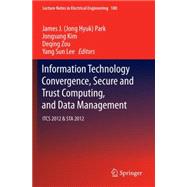 Information Technology Convergence, Secure and Trust Computing, and Data Management