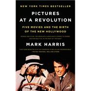 Pictures at a Revolution : Five Movies and the Birth of the New Hollywood