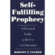 Self-Fulfilling Prophecy : A Practical Guide to Its Use in Education